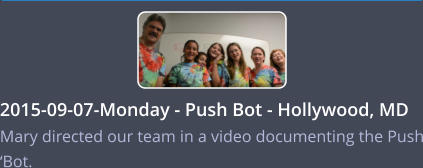 2015-09-07-Monday - Push Bot - Hollywood, MD   Mary directed our team in a video documenting the Push ‘Bot.